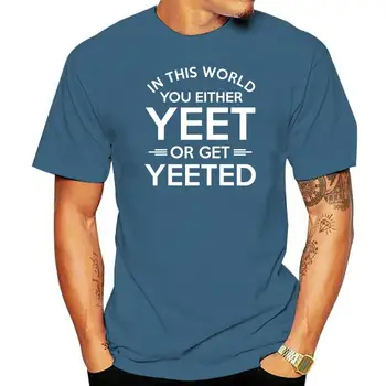 În Această Lume, Ori Yeet Sau Pentru A Obține Yeeted Meme T-Shirt